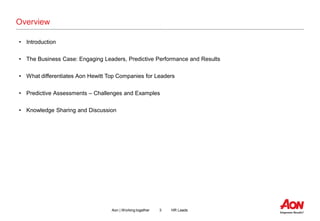 3 HR LeadsAon | Working together
Overview
• Introduction
• The Business Case: Engaging Leaders, Predictive Performance and...