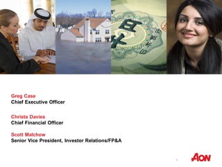 1
Greg Case
Chief Executive Officer
Christa Davies
Chief Financial Officer
Scott Malchow
Senior Vice President, Investor Relations/FP&A
 