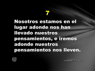 Nosotros estamos en el
lugar adonde nos han
llevado nuestros
pensamientos, e iremos
adonde nuestros
pensamientos nos lleven.
7
Dr. Gustavo Piñeiro
Cel. 0982 866342 – Tel. 021 66 00 70
 