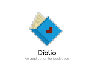 Diblio
An application for booklovers
	
  
 