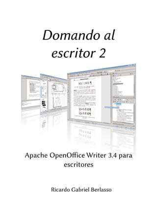 Domando al
      escritor 2




Apache OpenOffice Writer 3.4 para
          escritores


        Ricardo Gabriel Berlasso
 