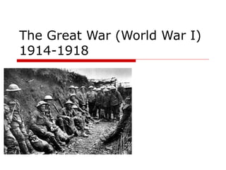 The Great War (World War I)
1914-1918
 