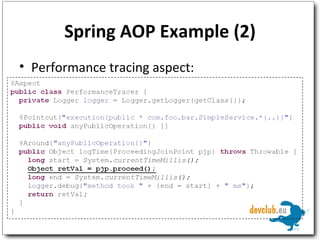 Spring AOP Example (2) Performance tracing aspect: 