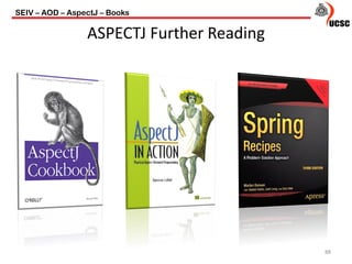 ASPECTJ Further Reading
88
SEIV – AOD – AspectJ – Books
 