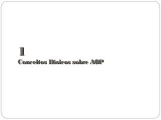 11
Conceitos Básicos sobre AOPConceitos Básicos sobre AOP
 