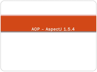 AOP – AspectJ 1.5.4
Programação Orientada a Aspectos
 