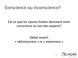 Conscience	
  ou	
  inconscience?	
  

  Est-­‐ce	
  que	
  les	
  classes	
  2ssées	
  devraient	
  avoir	
  
           conscience	
  ou	
  non	
  des	
  aspects?	
  
                                   	
  
                       Débat	
  ouvert	
  	
  
         «	
  obliviousness	
  »	
  vs	
  «	
  awareness	
  »	
  


                                                       50
 