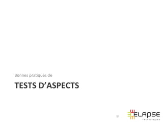 Bonnes	
  pra2ques	
  de	
  

TESTS	
  D’ASPECTS	
  


                               51
 