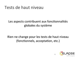 Tests	
  de	
  haut	
  niveau	
  

   Les	
  aspects	
  contribuent	
  aux	
  fonc2onnalités	
  
                   globales	
  du	
  système	
  
                                    	
  
  Rien	
  ne	
  change	
  pour	
  les	
  tests	
  de	
  haut	
  niveau	
  
           (fonc2onnels,	
  accepta2on,	
  etc.)	
  


                                                        52
 