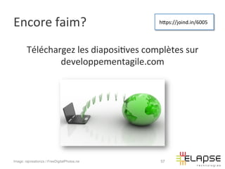 Encore	
  faim?	
                                  hWps://joind.in/6005	
  




        Téléchargez	
  les	
  diaposi2ves	
  complètes	
  sur	
  
                developpementagile.com	
  




Image: rajcreationzs / FreeDigitalPhotos.ne        57
 