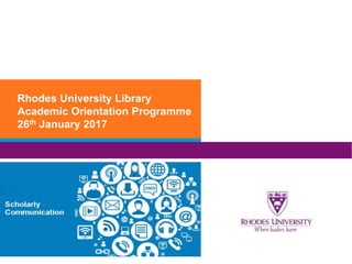 Rhodes University Library
Academic Orientation Programme
26th January 2017
 