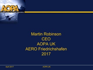 Martin Robinson
CEO
AOPA UK
AERO Friedrichshafen
2017
April 2017 AOPA UK
 