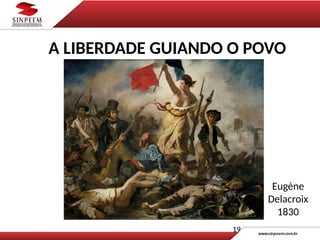 Eugène
Delacroix
1830
19
A LIBERDADE GUIANDO O POVO
 