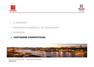 A EMPRESA
OPERAÇÃO COMERCIAL DA PORTONAVE
NÚMEROS
Portonave S/A
NÚMEROS
VANTAGENS COMPETITIVAS
 