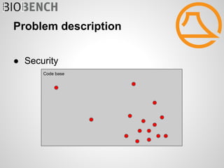 Problem description


● Security
      Code base
 
