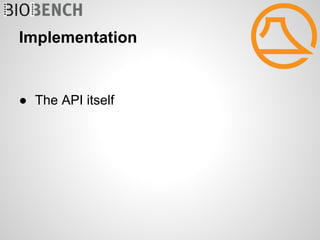 Implementation


● The API itself
 