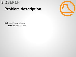 Problem description


def add(lhs, rhs):
   return lhs + rhs
 