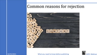 10/25/2021 What you need to know before publishing AOPL Webinar
Common reasons for rejection
 