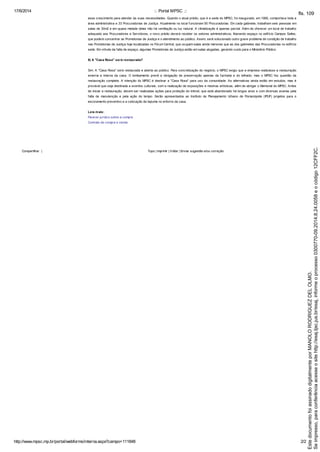 17/6/2014 ::. Portal MPSC .::
http://www.mpsc.mp.br/portal/webforms/interna.aspx?campo=111848 2/2
esse crescimento para atender às suas necessidades. Quando o atual prédio, que é a sede do MPSC, foi inaugurado, em 1995, comportava toda a
área administrativa e 33 Procuradorias de Justiça. Atualmente no local funcionam 50 Procuradorias. Em cada gabinete, trabalham seis pessoas em
salas de 30m2 e em quase metade delas não há ventilação ou luz natural. A climatização é apenas parcial. Além de oferecer um local de trabalho
adequado aos Procuradores e Servidores, o novo prédio deverá receber os setores administrativos, liberando espaço no edifício Campos Salles,
que poderá concentrar as Promotorias de Justiça e o atendimento ao público. Assim, será solucionado outro grave problema de condição de trabalho
nas Promotorias de Justiça hoje localizadas no Fórum Central, que ocupam salas ainda menores que as dos gabinetes das Procuradorias no edifício
sede. Em virtude da falta de espaço, algumas Promotorias de Justiça estão em salas alugadas, gerando custo para o Ministério Público.
9) A "Casa Rosa'' será restaurada?
Sim. A "Casa Rosa'' será restaurada e aberta ao público. Para concretização do negócio, o MPSC exigiu que a empresa realizasse a restauração
externa e interna da casa. O tombamento prevê a obrigação de preservação apenas da fachada e do telhado, mas o MPSC fez questão da
restauração completa. A intenção do MPSC é destinar a "Casa Rosa'' para uso da comunidade. As alternativas ainda estão em estudos, mas é
provável que seja destinada a eventos culturais, com a realização de exposições e mostras artísticas, além de abrigar o Memorial do MPSC. Antes
de iniciar a restauração, devem ser realizadas ações para proteção do imóvel, que está abandonado há longos anos e com diversas avarias pela
falta de manutenção e pela ação do tempo. Serão apresentados ao Instituto de Planejamento Urbano de Florianópolis (IPUF) projetos para o
escoramento preventivo e a colocação de tapume no entorno da casa.
Leia mais:
Parecer jurídico sobre a compra
Contrato de compra e venda
|Compartilhar Topo | imprimir | Voltar | Enviar sugestão e/ou correção
Seimpresso,paraconferênciaacesseositehttp://esaj.tjsc.jus.br/esaj,informeoprocesso0300770-09.2014.8.24.0058eocódigo12CFF2C.
EstedocumentofoiassinadodigitalmenteporMANOLORODRIGUEZDELOLMO.
fls. 109
 