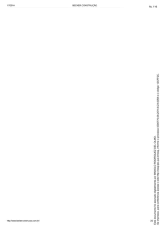 1/7/2014 BECKER CONSTRUÇÃO
http://www.beckerconstrucao.com.br/ 2/2
Seimpresso,paraconferênciaacesseositehttp://esaj.tjsc.jus.br/esaj,informeoprocesso0300770-09.2014.8.24.0058eocódigo12CFF2C.
EstedocumentofoiassinadodigitalmenteporMANOLORODRIGUEZDELOLMO.
fls. 116
 