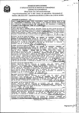 ESTADO DE SANTA CATARINA
1° OFfClO DE REGISTRO DE IMÓVEIS DE FLORIANÓPOLIS
COMARCA DE FLORIANÓPOLIS
Oficial Titular: Ora. Zoê Lacerda Westrupp
Praça XV de Novembro, 153 - si. 603 - Centro - Ed. João Moritz - Florianópolis-SC
Telefone: (48) 3222-2767 - Expediente das 09:00 às 12:00hs e das 13:00 às 18:00hs
I
D
SPD
I1ia.:fra de 50
corresponde
O referido
. hka
SPD
no R.1/41'. O ITCMD 40 'usufruto de 1/5 do
recolhido por oca8~ extinção do mesmo,
n° 58.449 de 1 005 59.127 de
dou fé. A OFiCIAL, '
PD
AV.l1 4", em 26 de Jun o de 20 .
Títulol Escritura Pública refe 1da
imóvel desta matrícula. deverá Ber
referido no R.8/477. Protocolo r
28-06-2005. O referido é verdade e
AV.10 471, em 28 de Junho de 2005.
~itulo: Escritura Pública referida no R.7/477. 1/5 do imóvel
matrícula fie gravado com a cláusula de INCOMUNICABILIDADE. protocolo r
58.449 de 9- -20 9.12 de 28-06-2005. O referido é verdade e dou fé. A
OFICIAL:
AV.9 471, em 28 de Junho de 2005.
Título r Escritura Pública referida no R.7/477. 1/5 do im6vel desta
matricula, fica gravado com a cláusula de REVERSÃO, ou seja. que am
ocorrendo a morte da DONATÁRIA antes da DOADORA, haverá. reve são do i:m6vel em.
favor dela OUTORGANTE DOADORA. Protocolo: n° 58.449 de 19 4-2 5 .127
de 28-06-2005. O referido é verdade e.dou fé. A OFICIAL:
._"--_. __._-_..- .. _.----_._ ...
R.12 477, em 28 e Jun o de 2005.
~1tulo: Escritura Póblica de DOAçKo COM RESERVA DE USUFRUTO.
JUWBRSÃO E INCOMUNICABILIDADE datada .de. 08- v d
Continua na.e. :f1.s. 02 ••••
OON'rINUAOlo DA MATRICULA •• _..-4.7::{. __ .
bendo a Jorge Jos de Souza, bras, veteri 0, casado com Enedina
za, domiciliados e residentee neeta cidade, a sua legÍtima materna
do a 1/5(parte ide )avali em 7 O sete mil cruzeiros.)
é verdade e dou fé. .icial
V.5/477, Em 02 de Abril e 001.
Conf~rmc Oficio IPUF nO. 020912001, datado de 09-03-2001, expedido pelo IPUF. assinado pelo Diretor de
Planejamento, Sr. José Rodrigues da Rocha, Diretor Presidente, Sr. Carlos Alberto Ricderer, e pela Gerente do
Sephan, Sra. Suzane Albers Araújo; procede-se a averbação de TOMBAMENTO do imóvel desta matrícula
confonne Decreto Municipal n°. 270/86. Constando do título arquivado neste cartório. as demais condições:
Protoco.o n'. 42.689 dc 19-01-2001. O refcrido é verdade e dou fé. OFICIAL: 1"0> .J)
~ ç; ',L£>o. c:..v..cL~Õ
V.6/477, em 28 de Junho de 2005.
!tulor Escritura Ptíblica de DOAçXO COM RESERVA DE: USOlrRUTO, CLA.OStl'LA DE
RSÃO E INCOMUNICABILIDADE, datada de 08-04-2005, lavrada fls. 140/143,
o Livro 165-N, Cartório de Santo Antonio de Lisboa, desta Capital, Cinésio
oão da Silva. A Casa do im6vel esta matrícula, atualmente tem o nG
• 1.792.
rotocolOt n-, 58.449 de 19- 4- 05 .12 .de 28-06-2005. O referido é
erdade e dou fé. A OFICIAL:
.7 47', em 28 de Junho de 005.
ítulol Bscritura Pública de DOAçXO COM USUFRUTO, CLÁUSULA DE
BRSÃOE INCOMUNICABILIDADE,datadade lavrada fls. 140/143,
o Livro 165-N, Cartório de Santo Antonio desta Capital, Cinésio
oão da Silva. DOADORA: HELENA ANNA DB SOUZA, brasileira. cédula de
'dentidade 16.572-SSPjSC, CPF nO 107.629.229-15, DOOU sua parte ideal de
IS do imóvel desta matrícula, à DONATÁRIA: MIRIAM CRISTrnA DE SOUZA GOMEZ,
rasileira, solteira, maior, cédula de identidade 1/R-2.047.445-SSP/SC, CPF n°
32.683.519-12, residente e domiciliada na Rodovia Haroldo Soares GlavlIIn, n°.
1.700.,Cacupt! , nesta Capital. Valor: R$10S.l74,28 para a nUlIIpropriedade,
orém avaliado pelo fisco em R$210.348,55. Consta da presente escritura, o
ecolhimento do ITCMD para a nua propriedade, do FRJ, e a ap~se ação e/ou
ispensa das Certidões exigidas por Lei. Protocolo I n°. 58.449 1~ 2005
59.127 de 28-06-2005. O referido é verdade e dou fé. A OFICI ~A
.8/477, em 28 de Junho de 2005.
ítulol Sscritura Pública referida no R.7/477. 1/5 do imóvel dest
atricula, fica gravado com reserva de USUFRUTO VITALíCIO," em favor da
oadora, ou seja, USUFRUTUÁRIA: HELENA ANNA DB SOUZA, brasileira, solteira,.
ior. cédula de identidade 1G.572-SSP/SC, Funcionária Pública Aposentada, CPF
nO 107.629.229-15, res"idente e domiciliada na Rua Bocaiúva n°. 1792, Centro.
esta Capital. Valor r R$105. 74 8 para a reserva do usufruto vitalício.
Protocolo I nO 58.449 de 19-0 - 05 9. 7 de 28-06~2005. O referido é
verdade e dou fé. A CFICIAL'
.i
I
J
I
I
I
I
I
I
I
I
;1
11
I
1

I.,.,.,
i
1
1.'
Páginas2/15 fA'S
J
Seimpresso,paraconferênciaacesseositehttp://esaj.tjsc.jus.br/esaj,informeoprocesso0300770-09.2014.8.24.0058eocódigo12CFF2C.
EstedocumentofoiassinadodigitalmenteporMANOLORODRIGUEZDELOLMO.
fls. 119
 