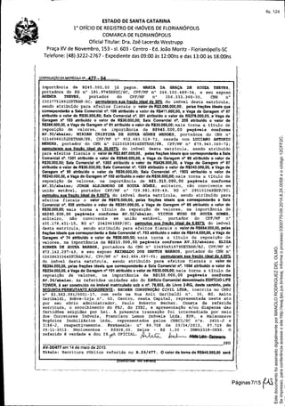 - -- -- ------ ----------------------------------
ESTADO DE SANTA CATARINA
1° OFíCIO DE REGISTRO DE IMÓVEIS DE FLORIANÓPOLIS
COMARCA DE FLORIANÓPOLIS
Oficial Titular: Dra. Zoê Lacerda Westrupp
Praça x:v de Novembro, 153 - sI. 603 - Centro - Ed. João Moritz - Florianópolis-SC
Telefone: (48) 3222-2767 - Expediente das 09:00 às 12:00hs e das 13:00 às 18:00hs
COi'lT1NUAÇAo DA MATRICULA N' 477 - 04
importância de R$45.000,OO já pagos. MlUUA DA GRAÇA DE SOUZA TREnS,
portadora do RG n° 181. 974SSPDC/SC, CPF/MF n° 246.103.489-34, e seu esposo
ADEMIR THEVES, portador do CPF/MF n° 356.333.360-20, CNH n°
03037751891DETRAN-SC; permutaram sua fracão ideal de 20% do imóvel desta matricula,
sendo atribu1do para efeitos fiscais o valor de R$2.088.000,OO, pelas frações ideais que
corresponderlo a Sala Comercial nO.108 atribufdo o valor de R$411.000,OO,a Vaga de Garagem nO 97
alriburdo o valor de R$30.000,OO; Sala ComerciaI nO. 201 atrlbuldo o varor de RS276.000,OO, a Vaga de
Garagem nO 103 atribuldo o valor de R$30.000,00; Sala Comerciai nO. 205 atribuído o valor de
R$366.000,OO,a Vaga de Garagem nO 81 atrlbuldo o valor de R$30.000,CO;mais torna a titulo de '._.
reposição de valores, na importância de R$945.000,OO pagáveis oonforme j.
AV.30/abaixo; MIRLAM CRISTINA DE SOUZA GÓMEZMENDES, portadora do CNH n°
02146968152DETFAN/PR, CPF/MP n° 932.683.519-72, casada com LUCIANO ANTONIO
MENDES, portador do CNH n° 02230183824DETRAN/PR, CPF/MP n° 679.943.260-72;
pennutaram sua frago ideal de 26,667% do imóvel desta matricula, sendo atribuído
para efeitos f iscais o valor de R$2.887.000,OQ, pelas frações Ideais que corresponderlo a Sala
Comerciai nO.1301 atribufdo o valor de R$546.000,OO,a Vaga de Garagem nO 88 atrlburdo o valor de
R$30.000,OO;Sala Comercial nO.1302 atribuido o valor de R$426.000,OO,a Vaga de Garagem nO87
alrlbuldo o valor do R$30.000,OO; Sala Comerciar nO. 1303 alribuldo o valor de R$240,OOO,00, a Vaga de
Garagem nO 99 atribufdo o valor de R$30.000,OO;Sala Comercial nO. 1503 atribuído o valor de
R$240.000,OO,a Vaga de Garagem nO100 atrlbufdo o valor de R$30.000,OO;mais torna a titulo de
reposição de valores, na importância de R$l. 315.000,00 pagáveis conforme
AV.31/abaixo; JORGE ALEJANDRODE SOUZA GÓMEZ, solteiro, não convivente em
união estável, portador CPF/MF n° 729.981.809-49, RG n° 29510104SESP/SC;
peunutou sua fracão Ideal de 6,667% do imóvel desta matrícula, sendo atribuído para
efeitos fiscais o valor de R$676.000,OO,pelas frações ideais que conesponderAo a Safa
1.
'.' Comercial n°. 506 atrlbuldo o valor de R$381.000,OO,a Vaga de Garagem nO86 atribuído o valor de
R$30.000,OO;mais torna a título de reposição de valores, na importância de
R$265.000,00 paqáveis conforme AV.32/abaixo. VICTOR HUGO DE SOUZA GOMEZ,
solteiro, não convivente em união estável, portador do CPF/MF n°
455.178.431-15, RG n° 2042943SSP/SC; permutou sua fração ideal de 6,667% do im6vel :':
desta matrícula, sendo atribuído para efeitos fiscais o valor de R$654.000,00,pelas
frações Ideais que corresponderão a Sala Comerciai nO.703 atrlbuido o valor de R$414.000,OO,a Vaga de
Garagem n° 74 atrlbuldo o valor de R$30.000,OOjmais torna a titulo de reposição de
valores, na importância de R$210.000,OO paqáveis conforme AV. 33/abaixo. ELISA
..'....1 KORNERDE SOUZABARROS, portadora do CNH n° 03495451879DETRAN/RJ, CPF/MP n°
872.142.297-49, e seu esposo REINALDODOS SAN'rOS BARROS, portador do CNH n°
03628633364DETRAN/RJ, CPp/MF n° 842.884.697-91; pennutaramsuafracãoidealde4,OO%
do imóvel desta matrícula, sendo atribuido para efeitos fiscais o valor de
R$394.000,OOIpelas trações ideais que corresponderão a Sala Comerciai nO. 1004 atribuído o valor de
R$234.000,OO,a Vaga de Garagem n° 101 atribuído o valor de R$30.000,OOjmais torna a titulo de
reposição de valores, na importância de R$130.000,OO pagáveis oonforme
AV.34/abaixo, As referidas unidades são do Edificio Comercial denominado EOIFlclO L1FE ,:'
TOWER,à ser construido no Imóvel matriculado sob o nO.76.503, do Livro 2-RG, deste cartório. pela
SEGUNOAPERMUTANTEAOqUIRENTE: BECKERCONSTRUÇÃOCIVIL LTDA, inscrita no CNPJ '-,
.,.. 1.- n° 83.062.091/.0001-17, com sede na Rua Anit Garibaldi n°. 30, Ed. Anita
Garibaldi, Sobre-loja n°. 02, Centro, nesta Capital, representada neste ato
por seu sócio administrador, Paulo Roberto Becker. Consta da referida
escritura, o recolhimento do FRJ, do ITBI, e apresentação e/ou dispensa das
Certidões exigidas por Lei. A presente transação foi intermediada por meio
dos Corretores Imóveis, Francisco Lemos Imóveis Ltda. EPP, e Maisonnave ,'.
Negócios Imobiliários Ltda, representados pelos CRECI/SC nOs. 2831-J e
31S6-J, respectivamente. Protocolo: n° 89.708 de 23/04/2013, 87.729 de
09-11-2012. Emolumentos - R$928,00. Selos - R$ 1,30 - DBN42328-0XX6. O
referido é verdade e dou fé/IA OFICIAL. ~ j"ol-- AIleI8l.oltn.fsaevento
~
S~
AV.30/477 em 14 de maio de 2013
Ti.t.ulo: Escritura Pública referida no R.29/477. O valor da torna de R$945.000,OOserá
(---~~~~--- -'-------~-~-- ',.,,-. .~~--'-.'-.-.-. ~,.-"
Páginas 7/15 (.Ai
Seimpresso,paraconferênciaacesseositehttp://esaj.tjsc.jus.br/esaj,informeoprocesso0300770-09.2014.8.24.0058eocódigo12CFF2C.
EstedocumentofoiassinadodigitalmenteporMANOLORODRIGUEZDELOLMO.
fls. 124
 