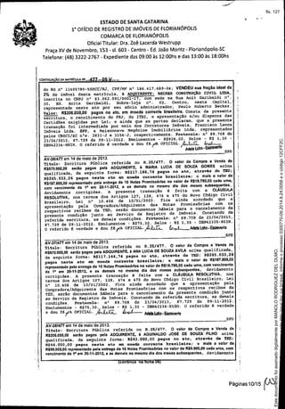 . '
ESTADO DE SANTA CATARINA
1° OFíCIO DE REGISTRO DE IMÓVEIS DE FLORIANÓPOLIS
COMARCA DE FLORIANÓPOLIS
Oficial Titular: Ora. Zoê Lacerda Westrupp
Praça XV de Novembro, 153 - sI. 603 - Centro - Ed. João Moritz - Florianópolis-SC
Telefone: (48) 3222-2767 - Expediente das 09:00 às 12:00hs e das 13:00 às 18:00hs
CONTtN DA N'oATRICULA NO
con !nua na c a
Páginas10/15 ~
___________________________________ ,SPD
AV-38/477em 14 de maio de 2013.
Tit.ulo: Escritura Pública referida no R.35/477. O valor da Compra e Venda de
R$206.000,OO serao pagos pela ADQUIRENTE,à AGUINALDOJOSÉ DE SOUZA FILHO acima
qualificada, da seguinte fonna: R$63.000,OO paqo8 no ato, através de TED;
R$44. 000,00 pagos nesto ato em moeda oorrente brasileira; e mais o valor de
R$99.000,OOrepresentado pela entrega de 10 Notas Promissórias no valor de R$9.900,OOcada uma, com
vencimento da 1- em 20~11-2012.e as demaIs no mesmo dia dos meses subsequentes, devidamente
AV-371477em 14 de maio de 2013.
'rit.ulo: Escritura Pública referida no R. 35/47'7. O valor da Compra e Venda de
R$570.000,OOserão pagos pela ADQUIRENTE,à ANALUCIADESOUZAAVILAacima qualificada,
da seguinte forma: R$111.166,74 pagos no ato, através de TED; R$265.033,26
pagos neste ato êm moeda corrente brasileira; e mais o valor de R$187.800,OO
representado pela entrega de 10 Notas Promissórias no valor de RS18.780,OOcada uma, com vencimento
da 1- em 20..11..2012, e as demais no mesmo dia dos meses subsequentes, devidamente
corrigidas. A presente transação ê feita com a cLÁUSULA RESOLUTIVA, n08
termos dos Artigos 127, 128, 474 e 475 do Novo Código Civil Brasileiro, Lei
nO 10.406 de 10/01/2002. Fica ainda acordado que a apresentação pela
compradora/Adquirente das Notas Promissórias com os respectivos recibos da
TED, serão documentos hábeis para o cancelamento da presente condição junto
ao Serviço de Registro de Imóveis. Constando da referida escritura, as demais
condições. Protocolo: nO 89.708 de 23/04/2013, 87.729 de 09-11.2012.
Emolumentos - R$75,30. Selos - R$ 1,35 - DBN42336-E5Z0. o referido é verdade
e dou fé 'IA OFICIAL. MJ:JL /o,.,L- AI1elellllin.Escreven1e
AV-361477em 14 de maio de 2013.
Tit.ulo: Escritura pública referida no R.3S/4'7'7. O valor da Compra e Venda de
R$570.000,OO serao pagos pela ADQUIRENTE,à MARIA LUCIA DE SOUZA GOMES acima
qualificada, da seguinte forma: R$117.166,74 pagos no ato, através de TED;
R$265.033,26 pagos neste ato em moeda corrente brasileira; e maIs o valor de
R$187.800,OOrepresentado pela entrega de 10 Notas Promissórias no valor de R$18.780,OOcada uma,
com vencimento da l' em 20-11-2012, e a9 demais no mesmo dia dos meses subsequentes,
devidamente corrigidas. A presente transação ê feita com a cLAusu~
RESOLUTIVA, nos termos dos Artigos 127, 128. 474 e 475 do Novo C6digo Civil
Brasileiro, Lei nO 10.406 de 10/01/2002. Fica ainda acordado que a
apresentação pela compradora/Adquirente das Notas Promissórias com os
respectivos recibos da TEC, serão documentos hábeis para o cancelamento da
presente condição junto ao serviço de Registro de Imóveis. Constando da
referida escritura, as demais condições. Protocolo: n
D
89.708 de 23/04/2013,
87.729 de 09-11-2012. Emolumentos - R$75,30. Selos - R$ 1,35 - DBN42335-803N.
O referido é verdade e dou fé/IA OFICIAL. ~ fooL-AI1eleLohn-Esaevente
___________________________________ -SPD
do RG n" 1140S780-5SECC/RJ, CPF/MF n" 186.417.689-04; VENDEUsualraçãoidealde
2% do imóvel desta matricula, à ADQUIRENTE: BECKER CONSTRUÇÃO CIVIL LTDA,
inscrita no CNPJ n° 83.062.091/0001-17, com sede na Rua Anit Garibaldi n°.
30, 3d. Anita Garibaldi, Sobre-loja n°. 02, Centro, nesta capital,
representada neste ato por seu sócio administrador, Paulo Roberto Becker.
Valor: R$206.000,OO pagos no ato, em moeda corrente brasileira. Consta da presente
escritura. o recolhimento do FRJ, do ITBI, e apresentação e/ou dispensa das
Certidões exigidas por Lei; e ainda que as partes declaram, que a presente
transação foi interrnediada por meio dos Corretores Imóveis, Francisco Lemos
Imóveis Ltda. BPP, e Maieonnave Negócios Imobiliários Ltda, representados
pelos CRECI/SCn.s. 2831-J e 3156-J, respectivamente. Protocolo: n° 89.708 de
23/04/2013, 87.729 de 09-11-2012. Emolumentos - R$928,OO. Selos - R$ 1,30 -
DBN42334-HHIH.O referido é verdade e dou fê'f"A OFICIAL.~ looi--
ArleteLDhn.Esae'O!IIll
___________________________________ .SPD
I
I,
i
II
Seimpresso,paraconferênciaacesseositehttp://esaj.tjsc.jus.br/esaj,informeoprocesso0300770-09.2014.8.24.0058eocódigo12CFF2C.
EstedocumentofoiassinadodigitalmenteporMANOLORODRIGUEZDELOLMO.
fls. 127
 
