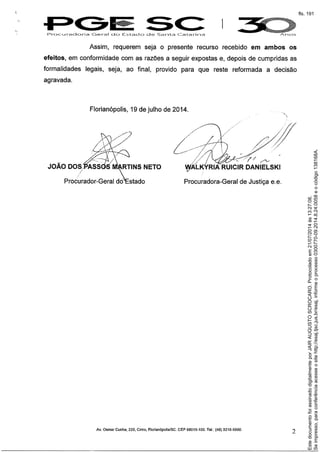 Seimpresso,paraconferênciaacesseositehttp://esaj.tjsc.jus.br/esaj,informeoprocesso0300770-09.2014.8.24.0058eocódigo138168A.
EstedocumentofoiassinadodigitalmenteporJAIRAUGUSTOSCROCARO.Protocoladoem21/07/2014às13:27:08.
fls. 191
 