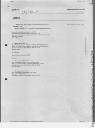 Seimpresso,paraconferênciaacesseositehttp://esaj.tjsc.jus.br/esaj,informeoprocesso0300770-09.2014.8.24.0058eocódigo137E021.
EstedocumentofoiassinadodigitalmenteporElisabethBatistaFragosodeMoraes.Protocoladoem21/07/2014às12:55:21.
fls. 208
 