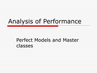 Analysis of Performance Perfect Models and Master classes 