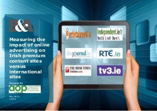 Measuring the
impact of online
advertising on
Irish premium
content sites
versus
international
sites
May 2013
J.4072
Prepared for
 