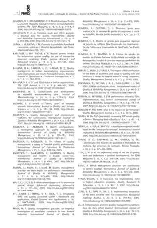 X 
Oliveira, J. A. et al. 
Um estudo sobre a utilização de sistemas, ... interior de São Paulo. Produção, v. xx, n. x, p. xx-xx, xxx/xxx, xxxx 
Reliability Management, v. 26, n. 3, p. 214-233, 2009. 
http://dx.doi.org/10.1108/02656710910936708 
OLIVEIRA, A.; OLIVEIRA, O. J. Diretrizes gerais para 
implantação de sistemas de gestão da segurança e saúde 
no trabalho. Revista Gestão Industrial, v. 4, n. 3, p. 1-17, 
2008. 
OLIVEIRA, O. J. Modelo de gestão para pequenas empresas 
de projeto de edifícios. Tese (Doutorado em Engenharia)– 
Escola Politécnica, Universidade de São Paulo, São Paulo, 
2005. 
OLIVEIRA, G. T.; MARTINS, R. A. Efeitos da adoção do 
modelo do Prêmio Nacional da Qualidade na medição de 
desempenho: estudos de caso em empresas ganhadoras do 
prêmio. Gestão & Produção, v. 15, n. 2, p. 247-259, 2008. 
http://dx.doi.org/10.1590/S0104-530X2008000200004 
OZGUR, C.; MEEK, G.; TOKER, A. The impact of ISO certification 
on the levels of awareness and usage of quality tools and 
concepts: a survey of Turkish manufacturing companies. 
Quality Management Journal, v. 9, n. 2, p. 57-69, 2002. 
POKSINSKA, B.; EKLUND, J. A. E.; DAHLGAARD, J. J. ISO 
9001:2000 in small organizations. International Journal of 
Quality & Reliability Management, v. 23, n. 5, p. 490-512, 
2006. http://dx.doi.org/10.1108/02656710610664578 
ROBSON, A.; MITCHELL, E. CSR performance: driven by TQM 
implementation, size, sector? International Journal of 
Quality & Reliability Management, v. 24, n. 7, p. 722-737, 
2007. http://dx.doi.org/10.1108/02656710710774692 
ROMANO, P. ISO 9000: what is its impact on performance? 
Quality Management Journal, v. 7, n. 3, p. 38-56, 2000. 
SIGALA, M. The ASP-Qual model: measuring ASP service quality 
in Greece. Managing Service Quality, v. 14, n. 1, p. 103-114, 
2004. http://dx.doi.org/10.1108/09604520410513703 
SRDOC, A.; SLUGA, A.; BRATKO, I. A quality management model 
based on the “deep quality concept”. International Journal 
of Quality & Reliability Management, v. 22, n. 3, p. 278-302, 
2005. http://dx.doi.org/10.1108/02656710510582499 
TONINI, A. C.; CARVALHO, M. M.; SPINOLA, M. M.; 
Contribuição dos modelos de qualidade e maturidade na 
melhoria dos processos de software. Revista Produção, 
v. 18, n. 2, p. 275-286, 2008. 
THIA, C. W. et al. An exploratory study of the use of quality 
tools and techniques in product development. The TQM 
Magazine, v. 17, n. 5, p. 406-424, 2005. http://dx.doi. 
org/10.1108/09544780510615924 
UENO, A. Which management practices are contributory 
to service quality? International Journal of Quality & 
Reliability Management, v. 25, n. 6, p. 585-603, 2008. 
http://dx.doi.org/10.1108/02656710810881890 
VENKATRAMAN, S. A framework for implementing TQM 
in higher education programs. Quality Assurance in 
Education, v. 15, n. 1, p. 92-112, 2007. http://dx.doi. 
org/10.1108/09684880710723052 
ZENG, S. X.; TIAN, P.; SHI, J. J. Implementing integration 
of ISO 9001 and ISO 14001 for construction. Managerial 
Auditing Journal, v. 20, n. 4, p. 394-407, 2005. 
http://dx.doi.org/10.1108/02686900510592070 
ZU, X. Infrastructure and core quality management practices: 
how do they affect quality? International Journal of 
Quality & Reliability Management, v. 26, n. 2, p. 129-149, 
2009. http://dx.doi.org/10.1108/02656710910928789 
IVANOVIC, M. D.; MAJSTOROVIC, V. D. Model developed for the 
assessment of quality management level in manufacturing 
systems. The TQM Magazine, v. 18, n. 4, p. 410-423, 
2006. http://dx.doi.org/10.1108/09544780610671075 
JOHANSSON, P. et al. Variation mode and effect analysis: 
a practical tool for quality improvement. Quality 
and Reliability Engineering International, v. 22, n. 8, 
p. 865‑876, 2006. http://dx.doi.org/10.1002/qre.773 
JURAN, J. M.; GRYNA, F. M. Controle da qualidade: handbook 
- conceitos, políticas e filosofia da qualidade. São Paulo: 
Makron/McGraw-Hill, 1991. 
KANUNGO, S.; BHATNAGAR, V. V. Beyond generic models 
for information system quality: the use of interpretive 
structural modeling (ISM). Systems Research and 
Behavioral Science, v. 19, n. 6, p. 531-549, 2002. 
http://dx.doi.org/10.1002/sres.476 
KHANNA, H. K.; LAROIYA, S. C.; SHARMA, D. D. Quality 
management in Indian manufacturing organizations: 
some observations and results from a pilot survey. Brazilian 
Journal of Operations & Production Management, v. 7, 
n. 1, p. 141-162, 2010. 
KHANNA, V. K. 5 “S” and TQM status in Indian organizations. 
The TQM Journal, v. 21, n. 5, p. 486-501, 2009. 
http://dx.doi.org/10.1108/17542730910983407 
KILBOURNE, W. E. Globalization and development: 
an expanded macromarketing view. Journal of 
Macromarketing, v. 24, n. 2, p. 122-135, 2004. 
http://dx.doi.org/10.1177/0276146704269303 
LADHARI, R. A review of twenty years of servqual 
research. International Journal of Quality and Services 
Sciences, v. 1, n. 2, p. 172-198, 2009. http://dx.doi. 
org/10.1108/17566690910971445 
LAGROSEN, S. Quality management and environment: 
exploring the connections. International Journal of 
Quality & Reliability Management, v. 24, n. 4, p. 333-346, 
2007. http://dx.doi.org/10.1108/02656710710740527 
LAGROSEN, S.; LAGROSEN, Y. Quality configurations: 
a contingency approach to quality management. 
International Journal of Quality & Reliability 
Management, v. 20, n. 7, p. 759-773, 2003. 
http://dx.doi.org/10.1108/02656710310491203 
LAGROSEN, Y.; LAGROSEN, S. The effects of quality 
management: a survey of Swedish quality professionals. 
International Journal of Operations & Production 
Management, v. 25, n. 10, p. 940-952, 2005. 
LAGROSEN, Y.; BACKSTRON, I,; LAGROSEN, S. Quality 
management and health: a double connection. 
International Journal of Quality & Reliability 
Management, v. 24, n. 1, p. 49-61, 2007. http://dx.doi. 
org/10.1108/02656710710720321 
LAKHAL, L.; PASIN, F.; LIMAM, M. Quality management 
practices and their impact on performance. International 
Journal of Quality & Reliability Management, 
v. 23 n. 6, p. 625-646, 2006. http://dx.doi. 
org/10.1108/02656710610672461 
LIN, C. C.; LUH, D. B. A vision-oriented approach for innovative 
product design. Advanced engineering informatics, 
v. 23, p. 191-200, 2009. http://dx.doi.org/10.1016/j. 
aei.2008.10.005 
LYU JUNIOR. J.; CHANG, S. Y.; CHEN, T. L. Integrating 
RFID with quality assurance system - framework and 
applications. Expert Systems with Applications, v. 36, 
p. 10877-10882, 2009. http://dx.doi.org/10.1016/j. 
eswa.2009.01.082 
MADY, M. T. Quality management practices: an empirical 
investigation of associated constructs in two Kuwaiti 
industries. International Journal of Quality & 
 
