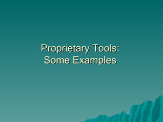 Proprietary Tools: Some Examples 