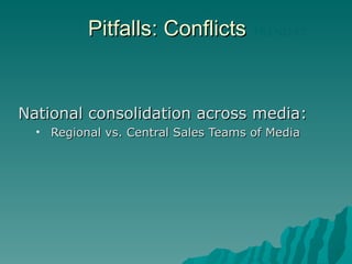 Pitfalls: Conflicts  National consolidation across media:  Regional vs. Central Sales Teams of Media TREND #2 
