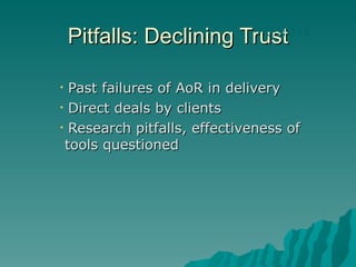 Pitfalls: Declining Trust Past failures of AoR in delivery Direct deals by clients Research pitfalls, effectiveness of  tools questioned TREND #4 