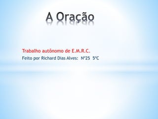 Trabalho autônomo de E.M.R.C.
Feito por Richard Dias Alves: Nº25 5ºC
 