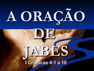 A ORAÇÃO DE  JABES I Crônicas 4:1 a 10 