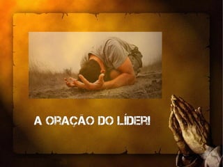 A oração do líder!A oração do líder!
 