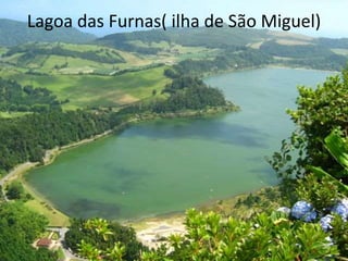 Lagoa das Furnas( ilha de São Miguel)
 