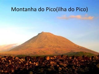 Montanha do Pico(ilha do Pico)
 