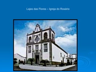 Lajes das Flores – Igreja do Rosário 