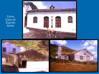 Corvo Casa do Espírito Santo 