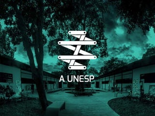 A UNESP
 