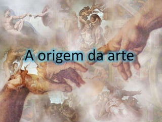 A origem da arte | PPSX