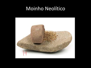Moinho Neolítico
 