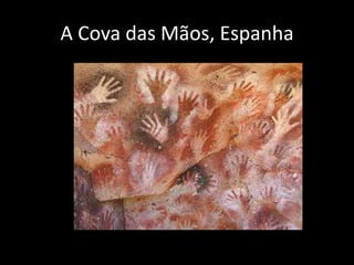 A Cova das Mãos, Espanha
 