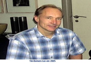 Desenvolvimento da Internet
 Em1990 a Internet começou a
alcançar a população em geral. Neste
ano, o engenheiro inglês Tim Bernes-
Lee desenvolveu a World Wide Web,
possibilitando a utilização de uma
interface gráfica e a criação de sites
mais dinâmicos e visualmente
interessantes.
 