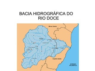 BACIA HIDROGRÁFICA DO
        RIO DOCE
 