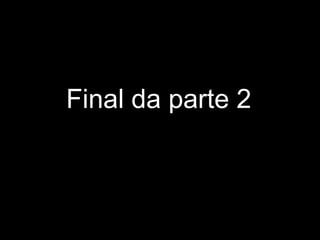 Final da parte 2Final da parte 2
 