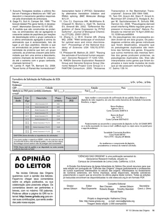 7. Susumu Tonegawa recebeu o prêmio No-                                    transcription factor 2 (PITX2): Generation               Transcription in the Mammalian Trans-
   bel em Fisiologia e Medicina em 1987 por                                by alternative translation initiation and                criptome". Science 309:1564-1566.
   descobrir o mecanismo genético responsá-                                RNAm splicing. BMC Molecular Biology                   15. Tam OH, Aravin AA, Stein P, Girard A,
   vel pela diversidade de anticorpos.                                     9(1):31.                                                 Murchison EP, Cheloufi S, Hodges E, An-
8. Gage PJ, Suh H, Camper SA. 1999. "The                                 11. Cox CJ, Espinoza HM, McWilliams B,                     ger M, Sachidanandam R, Schultz RM,
   boicod-related Pitx gene family in develop-                             Chappell K, Morton L, Hjalt TA, Semina                   Hannon GJ. 2008. "Pseudogene-derived
   ment". Mammalian Genome 10:197-200.                                     EV, Amendt BA. 2002. "Differential Re-                   small interfering RNAs regulate gene ex-
9. À medida que são construídas as proteí-                                 gulation of Gene Expression by PITX2                     pression in mouse oocytes". Nature. Pu-
   nas, os aminoácidos vão se agregando à                                  Isoforms". Journal of Biological Chemis-                 blicado na internet em 10 April 2008 doi:
   crescente cadeia de peptídeos por reações                               try 277(28): 25001-25010.                                10.1038/nature06904
   de desidratação entre o grupo carboxila e                             12. Zhang C, Li W-H, Krainer AR, Zhang                   16. Os pseudogenes não processados po-
   o último aminoácido agregado à amina do                                 MQ. 2008. "RNA landscape of evolution                    dem dividir-se em dois grupos. Os pseu-
   aminoácido que é acrescentado. Isto dá                                  for optimal exon and intron discrimina-                  dogenes unitários são genes individuais
   lugar a um laço peptídico. Devido a que                                 tion". Proceedings of the National Aca-                  que foram desativados, enquanto que
   os aminoácidos se juntam sempre na ex-                                  demy of Sciences USA 105(15):5797-                       os pseudogenes duplicados são mem-
   tremidade da proteína que tem um grupo                                  5802.                                                    bros das famílias dos genes. Enquanto
   carboxila, as proteínas crescem pela extre-                           13. Pheasant M, Mattick JS. 2007. "Raising                 que outros membros das mesmas famí-
   midade que tem uma amina a descoberto,                                  the estimate of functional human sequen-                 lias dos genes produzem proteínas, os
   extremo chamado de terminal N, crescen-                                 ces". Genome Research 17:1245-1253.                      pseudogenes duplicados não. Eles são
   do até o extremo com o grupo carboxila,                               14. RIKEN Genome Exploration Research                      interpretados como genes que foram du-
   chamado terminal C.                                                     Group and Genome Science Group (Ge-                      plicados e mais tarde mutados de modo
10. Lamba P, Hjalt TA, Bernard DJ. 2008.                                   nome Network Project Core Group) e o                     que já não possuem nenhuma função.
   "Novel forms of Paired-like homeodomain"                                FANTOM Consortium. 2005. "Antisense                    17. Salmo 139:14.




  Formulário de Solicitação de Publicações da SCB:
  Nome:_________________________________________________________________________________________________  Sr.,  Sra.,  Srta.
  Endereço:________________________________________________________________________________________________________________
  CEP: ________________-_______ Cidade: ________________________________ Estado: ___________________ País: _ ____________________
  Telefone ou FAX para contatos eventuais: Tel: (____)-_______________ Fax (____)-_______________
  e-mail:___________________________________________________________________________________________________________________
    Quanti-        Có-               Descrição                      Preço       Preço total           Após receber a comunicação de confirmação de seu pedido, favor efetuar o
     dade          digo                                            unitário        (R$)          depósito do valor respectivo, em uma das contas bancárias da Sociedade Criacionista
                                                                                                 Brasileira, a seguir:
                    FC-67         Folha Criacionista nº 67           8,00

                    FC-68         Revista Criacionista nº 68         8,00                                                          Banco Bradesco
                                                                                                                                    Agência 241-0
                    RC-69         Revista Criacionista nº 69         10,00
                                                                                                                               Conta Corrente 204874-4
                    RC-70         Revista Criacionista nº 70         10,00

                    RC-71         Revista Criacionista nº 71         10,00
                                                                                                                                   Banco do Brasil
                                                                                                                                     Ag. 1419-2
                    RC-72         Revista Criacionista nº 72         10,00                                                    Conta Corrente 0007643-0
                    RC-73
                               Revistas Criacionistas nº 73 e 74     10,00
                    RC-74
                                                                                                      Posteriormente nos encaminhe o comprovante do depósito via fax: (61)3468-3892
                    RC-75
                               Revistas Criacionistas nº 75 e 76     10,00
                                                                                                 ou o recibo escaneado via nosso e-mail: scb@scb.org.br ou cópia xerox via postal para
                    RC-76
                                                                                                 o seguinte endereço:
                    RC-77
                               Revistas Criacionistas nº 77 e 78     10,00
                    RC-78
                                                                                                                            Sociedade Criacionista Brasileira
   SUB-TOTAL (Soma de todas as importâncias da solicitação)                                                                       Caixa Postal 08743
                                                                                                                            70312-970 – Brasília DF BRASIL
   Caso queira receber o material por SEDEX, o valor do acréscimo será de
   no mínimo R$ 25,00 ou 20% do total do pedido, o maior dos dois valores.
   Para entregas normais nenhum valor de postagem será acrescentado.                                                   Ao recebermos o comprovante de depósito,
                                                                                                                     procederemos a remessa do material solicitado.
   TOTAL (Soma total do pedido a ser depositado na conta corrente
   conforme descrição ao lado)




    A OPINIÃO
                                                                                              “CIÊNCIAS DAS ORIGENS” é uma publicação semestral do
                                                                                                     Geoscience Research Institute, situado no
                                                                                               Campus da Universidade de Loma Linda, Califórnia, U.S.A.

    DO LEITOR                                                                      A Divisão Sul-Americana da Igreja Adventista do Sétimo Dia provê recursos para que
                                                                              esta edição em português de "Ciências das Origens" chegue gratuitamente a professores
                                                                              de cursos superiores interessados no estudo das origens. Interessados no recebimento
      Na revista Ciências das Origens                                         de números anteriores, em forma impressa, ainda disponíveis, deverão solicitá-los
  queremos ouvir a opinião dos leitores.                                      preenchendo o cupom que se encontra na última página deste número. Todas as edições
                                                                              já traduzidas encontram-se disponibilizadas no site www.scb.org.br em formato PDF.
  Façam-no chegar seus comentários
  sobre os artigos publicados, ou sua
  colaboração para possíveis artigos. Os                                                                                       Conselho Editorial
                                                                                 Diretor             Editor            Ben Clausen       James Gibson                  Secretária
  comentários devem ser pertinentes e                                         James Gibson       Raul Esperante                                                       Carol J. Olmo
                                                                                                                       Roberto Biaggi Timothy Standish
  breves, com no máximo 150 palavras.                                                                                            Ronald Nalin
  Pode-se utilizar a página do GRI na in-
  ternet: http://www.grisda.org para en-
  viar suas contribuições, que serão avalia-                                                             Projeto e diagramação: Katherine Ching
                                                                                               Site: http://www.grisda.org   e-mail: ciencia@grisda.org
  das pela nossa equipe.
                                                                                                        Tiragem desta edição: 2.000 exemplares


                                                                                                                                                       Nº 15 Ciências das Origens        15
 